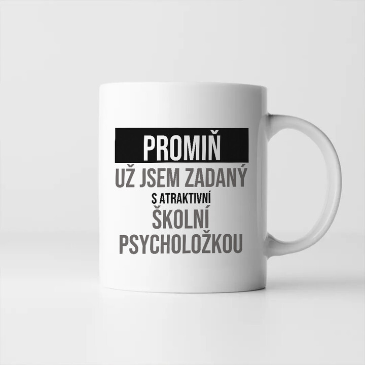 Promiň, už jsem zadaný s atraktivní školní psycholožkou - hrnek s potiskem
