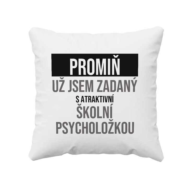 Promiň, už jsem zadaný s atraktivní školní psycholožkou - polštář s potiskem