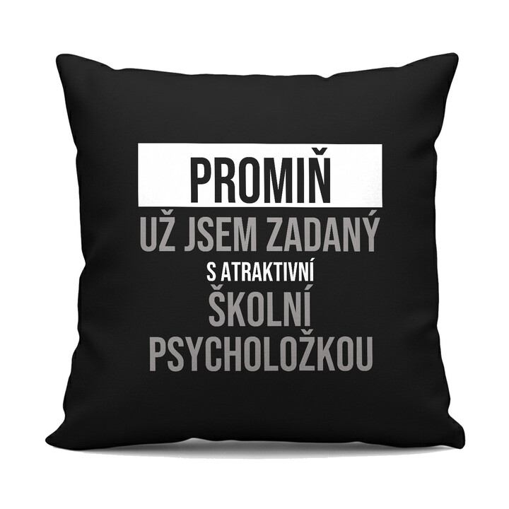 Promiň, už jsem zadaný s atraktivní školní psycholožkou - černý polštář s potiskem