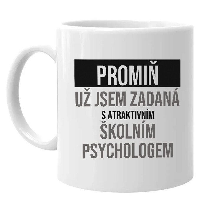 Promiň, už jsem zadaná s atraktivním školním psychologem - hrnek s potiskem