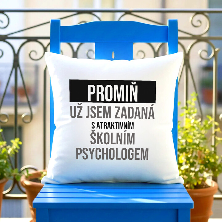 Promiň, už jsem zadaná s atraktivním školním psychologem - polštář s potiskem