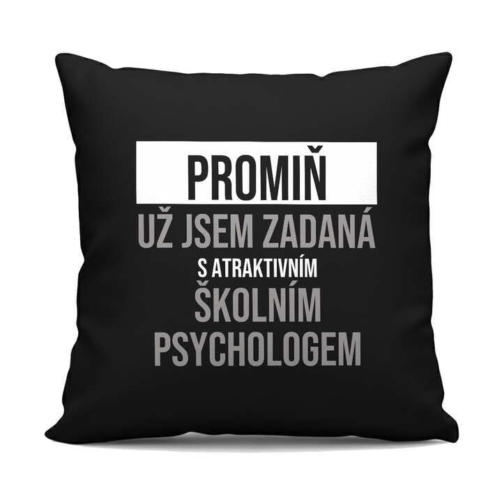 Promiň, už jsem zadaná s atraktivním školním psychologem - černý polštář s potiskem