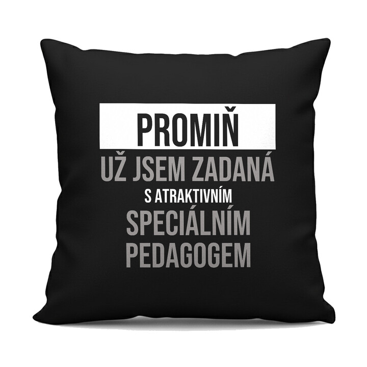 Promiň, už jsem zadaná s atraktivním speciálním pedagogem - černý polštář s potiskem