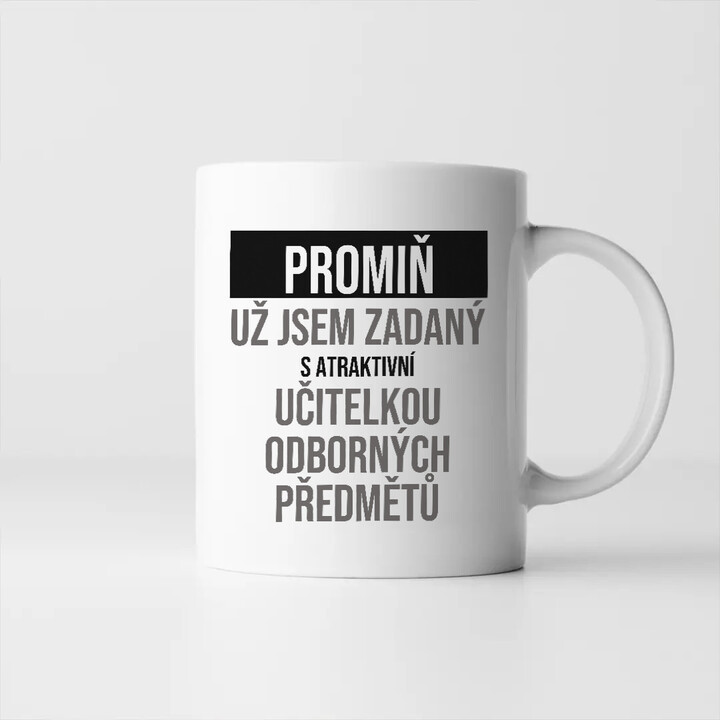 Promiň, už jsem zadaný s atraktivní učitelkou odborných předmětů - hrnek s potiskem