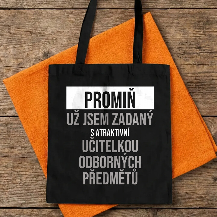 Promiň, už jsem zadaný s atraktivní učitelkou odborných předmětů - taška s potiskem