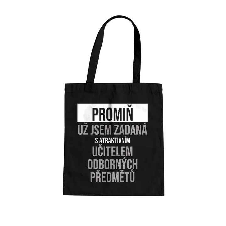 Promiň, už jsem zadaná s atraktivním učitelem odborných předmětů - taška s potiskem