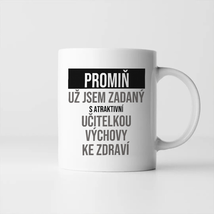 Promiň, už jsem zadaný s atraktivní učitelkou výchovy ke zdraví - hrnek s potiskem