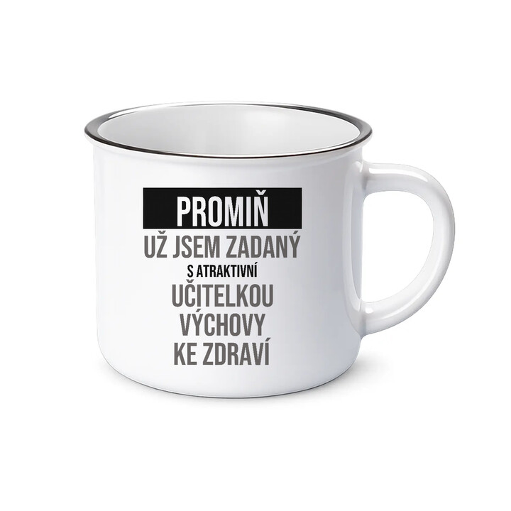 Promiň, už jsem zadaný s atraktivní učitelkou výchovy ke zdraví - smaltovaný hrnek s potiskem