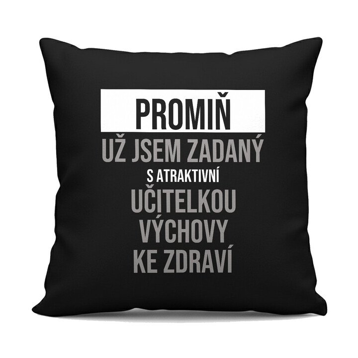 Promiň, už jsem zadaný s atraktivní učitelkou výchovy ke zdraví - černý polštář s potiskem