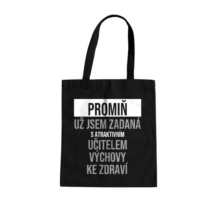 Promiň, už jsem zadaná s atraktivním učitelem výchovy ke zdraví - taška s potiskem