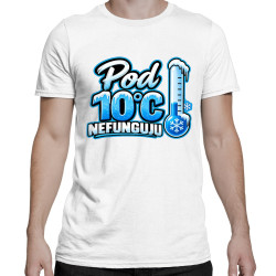 Pod 10°C nefunguju - pánské tričko s potiskem