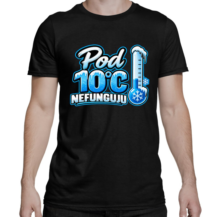 Pod 10°C nefunguju - pánské tričko s potiskem