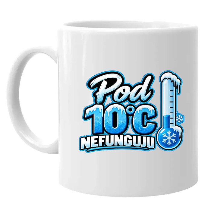 Pod 10°C nefunguju - hrnek s potiskem