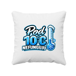 Pod 10°C nefunguju - polštář s potiskem