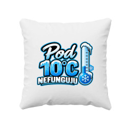 Pod 10°C nefunguju - polštář s potiskem