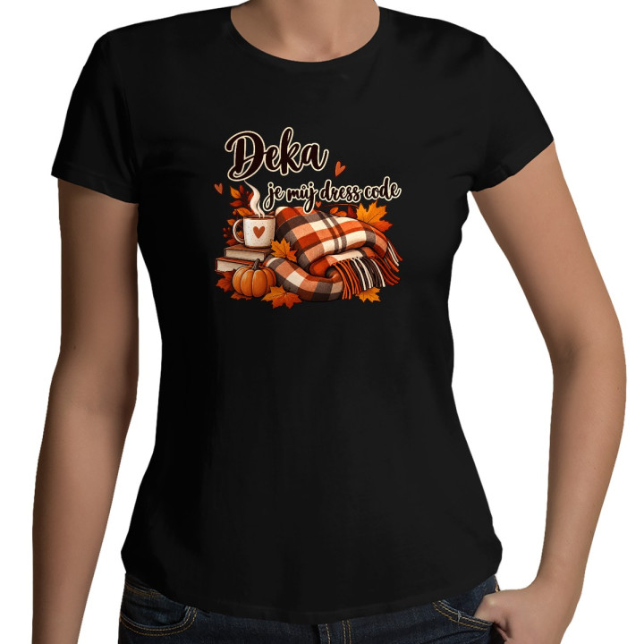 Deka je můj dress code - dámské tričko s potiskem