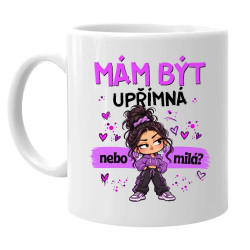 Mám být upřímná nebo milá? - hrnek s potiskem