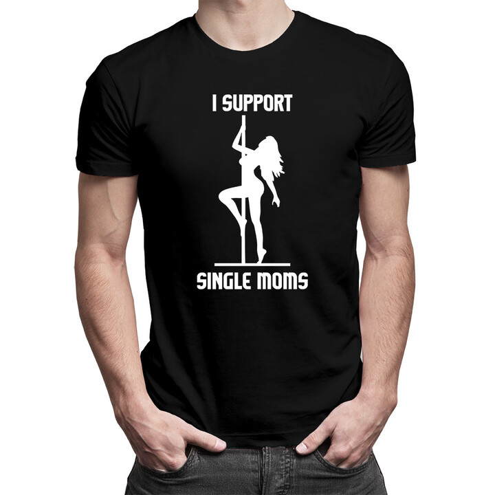 I support single moms - pánské tričko s potiskem