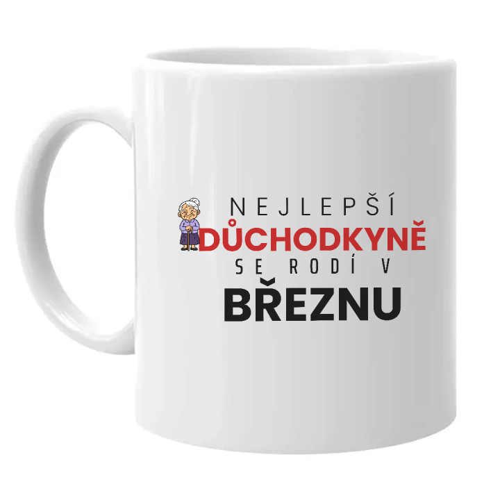 Nejlepší důchodkyně se rodí v březnu - hrnek s potiskem