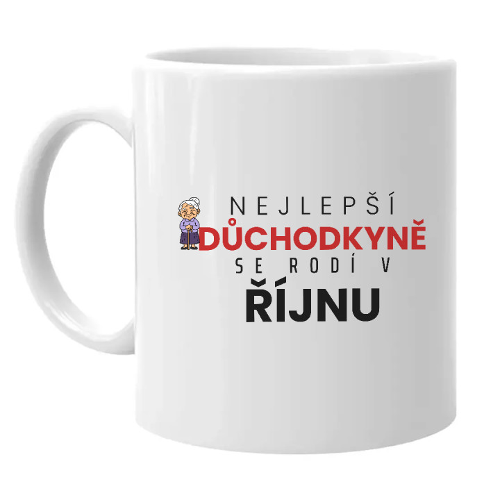 Nejlepší důchodkyně se rodí v říjnu - hrnek s potiskem