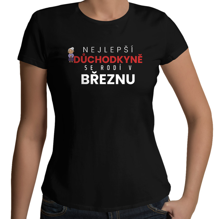 Nejlepší důchodkyně se rodí v březnu - dámské tričko s potiskem