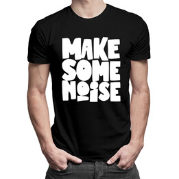 Make some noise - pánské tričko s potiskem