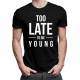Too Late To Die Young - pánské tričko s potiskem
