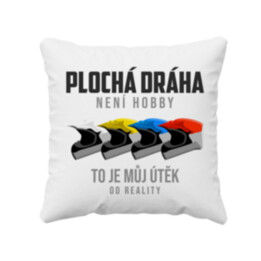 Plochá dráha není hobby, to je můj útěk od reality - polštář