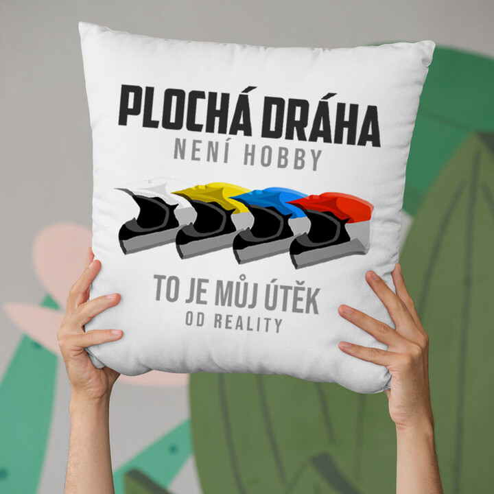 Plochá dráha není hobby, to je můj útěk od reality - polštář
