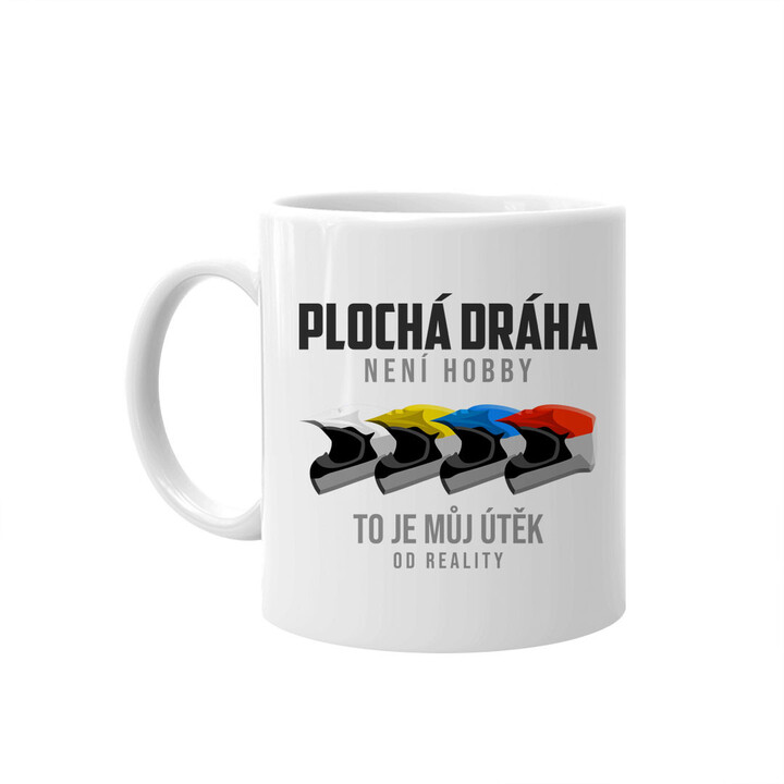 Plochá dráha není hobby, to je můj útěk od reality - hrnek