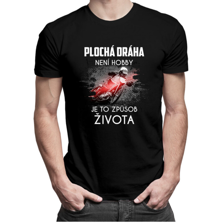 Plochá dráha není hobby, je to způsob života - pánské tričko s potiskem