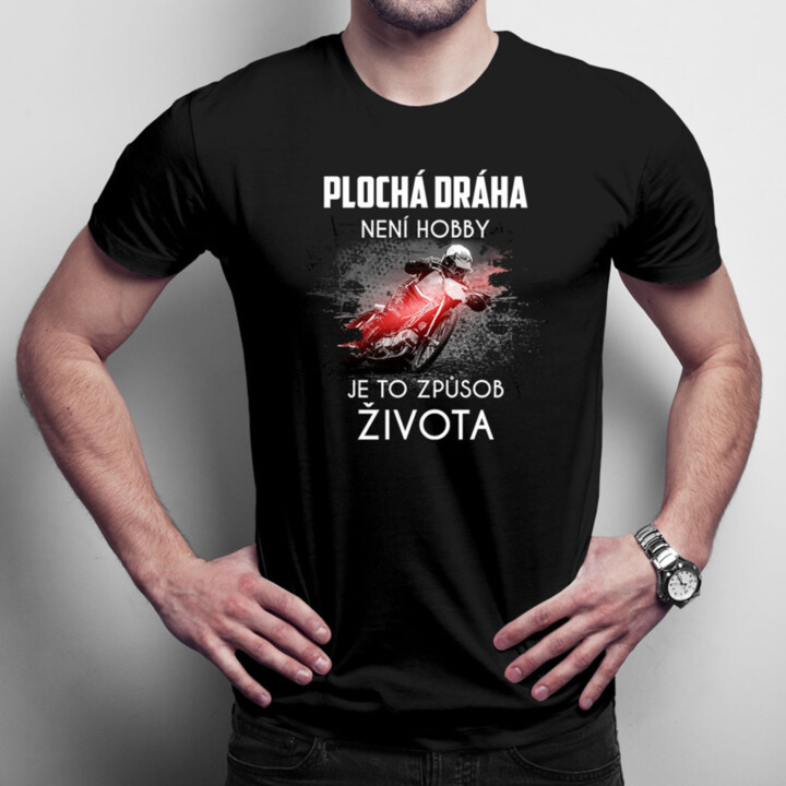 Plochá dráha není hobby, je to způsob života - pánské tričko s potiskem