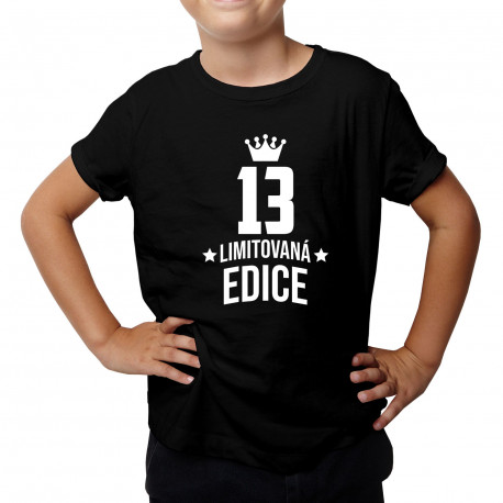 13 let Limitovaná edice - dětské tričko s potiskem - darek k narodeninám