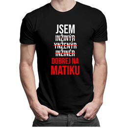 Jsem: inžinýr, ynženýr, inžinér, dobrej na matiku  - pánská trička  s potiskem