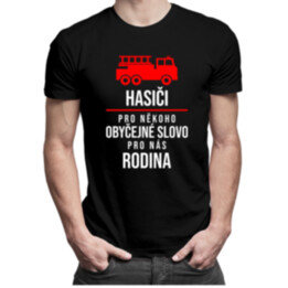 Hasiči - pro někoho obyčejné slovo, pro nás rodina - pánské tričko s potiskem