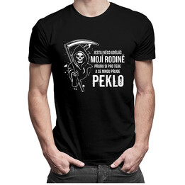 Jestli něco uděláš mojí rodině, přijdu si pro tebe - pánské tričko s potiskem