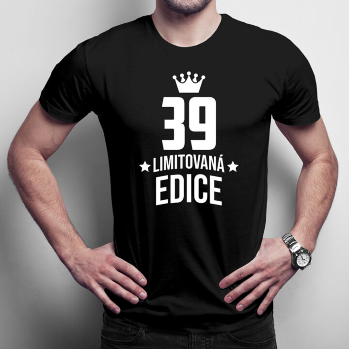 39 let Limitovaná edice - pánské tričko s potiskem - darek k narodeninám