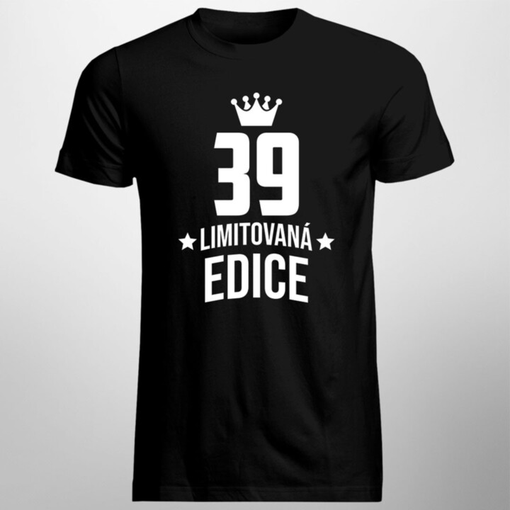 39 let Limitovaná edice - pánské tričko s potiskem - darek k narodeninám