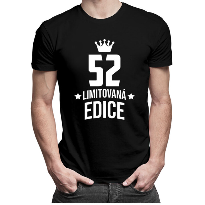52 let Limitovaná edice - pánské tričko s potiskem - darek k narodeninám