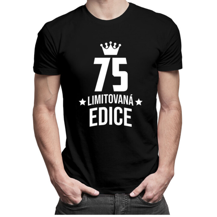 75 let Limitovaná edice - pánské tričko s potiskem - darek k narodeninám