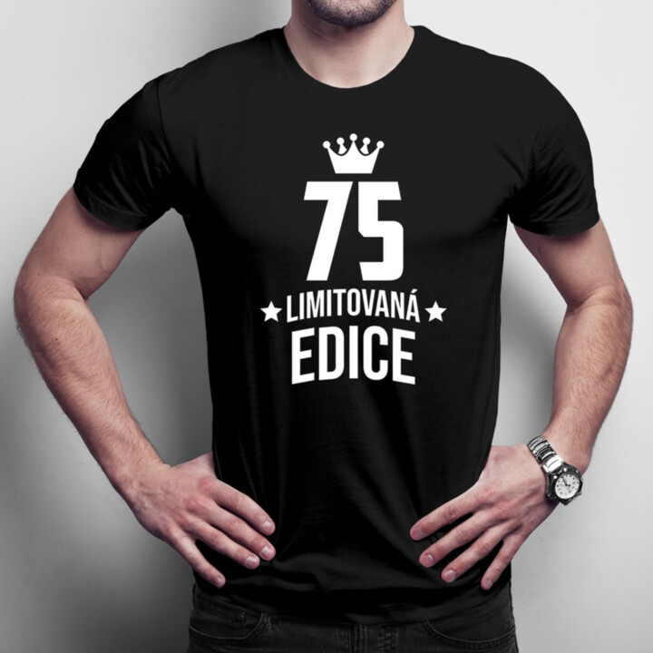 75 let Limitovaná edice - pánské tričko s potiskem - darek k narodeninám