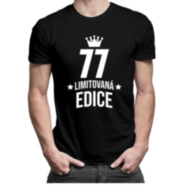 77 let Limitovaná edice -  pánské tričko s potiskem - darek k narodeninám