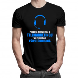 Těžší práci v životě nenajdeš - TELEMARKETING - pánské tričko s potiskem