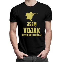 Jsem voják - dovol mi to udělat - pánské tričko s potiskem