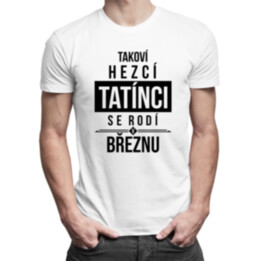 Takoví hezcí tatínci se rodí v březnu - pánské tričko s potiskem