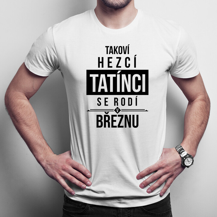 Takoví hezcí tatínci se rodí v březnu - pánské tričko s potiskem