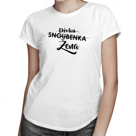 Dívka - Snoubenka - Žena - dámské tričko s potiskem