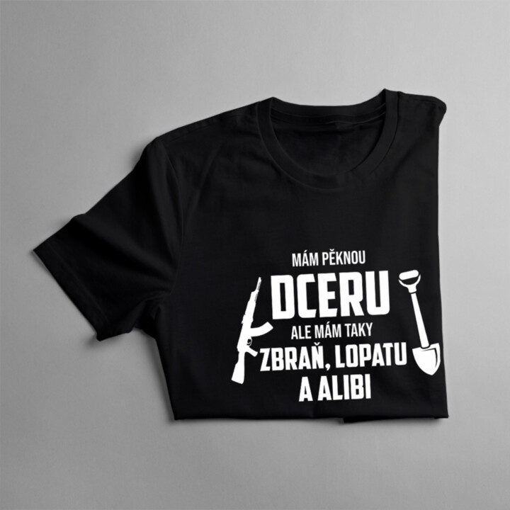 Mám pěknou dceru, ale mám taky zbraň, lopatu a alibi - pánské tričko s potiskem