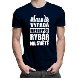Tak vypadá nejlepší rybář na světě - pánské tričko s potiskem
