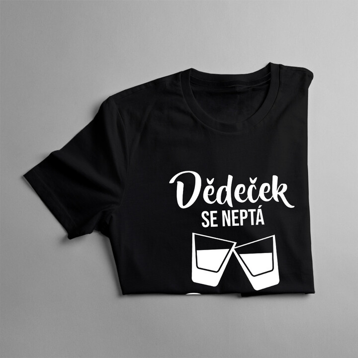 Dědeček se neptá, dědeček nalévá - pánské tričko s potiskem
